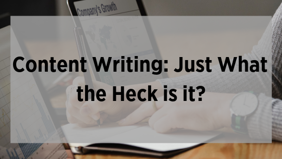 Content Writing: Just What the Heck is it?